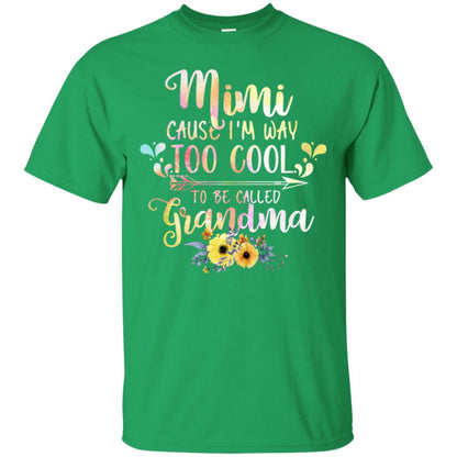 Mimi Cause I'm Way Too Cool To Be Called Grandma Shirt Irish Green