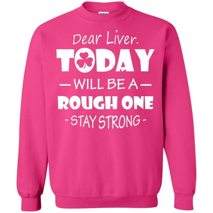 Dear Liver Today Will Be A Rough One Stay Strong Saint Patrick_s Day T-shirt Heliconia