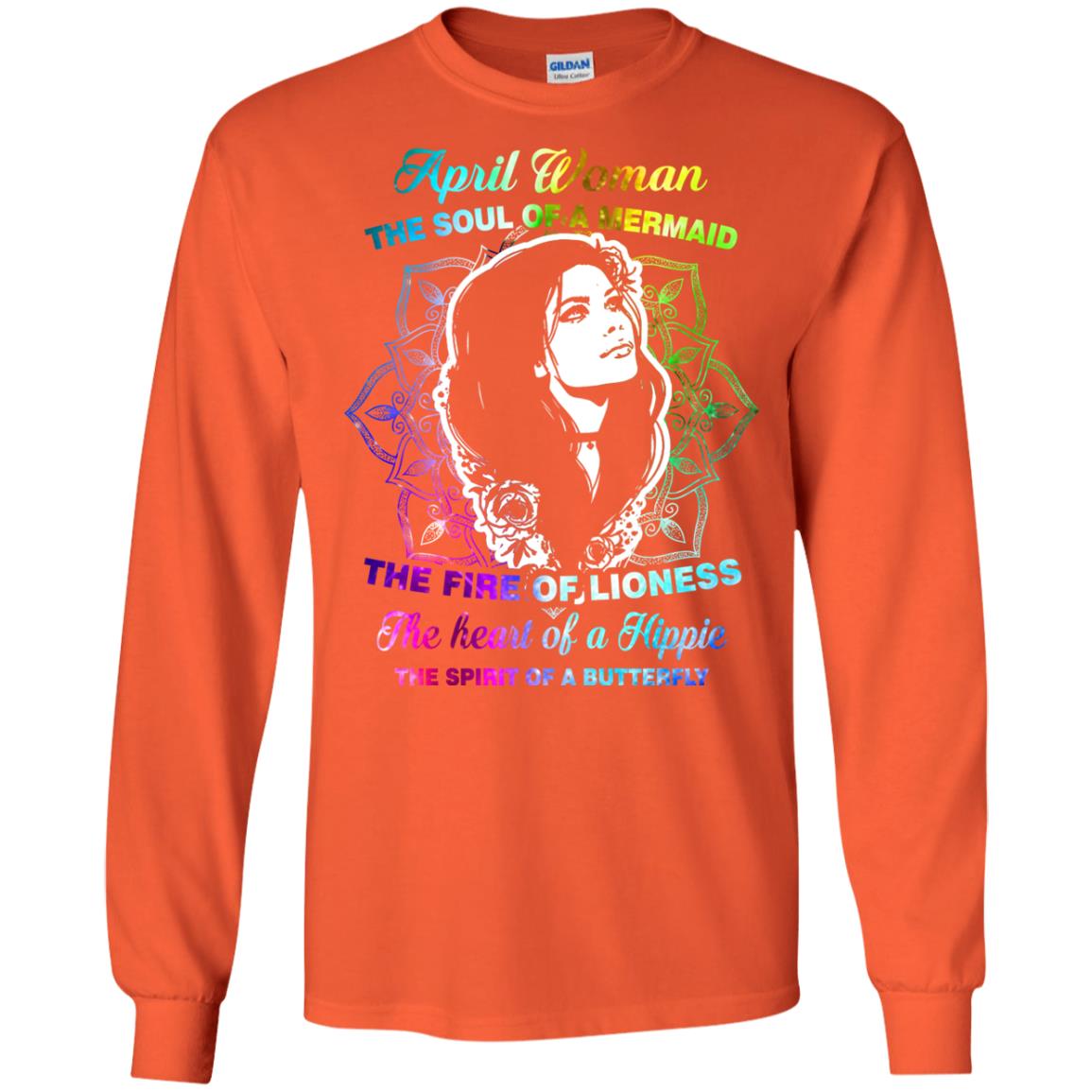 April Woman Shirt The Soul Of A Mermaid The Fire Of Lioness The Heart Of A Hippeie The Spirit Of A Butterfly Orange