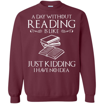 Book Lover T-shirt A Day Without Reading Is Like Maroon