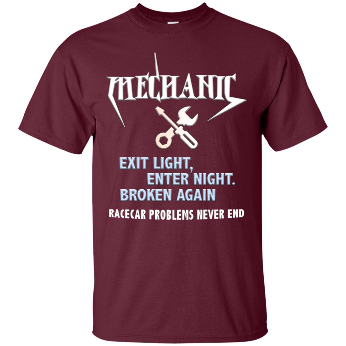 Mechanic Exit Light Enter Night Broken Again Racecar Problems Never End Maroon