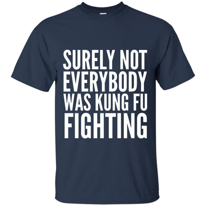 Surely Not Everybody Was Kung Fu Fighting T-shirt Navy