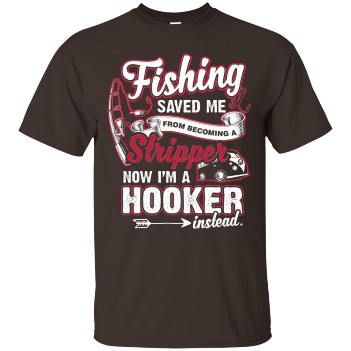 Fishing Saved Me From Becoming A Stripper Fisherman T-shirt Dark Chocolate