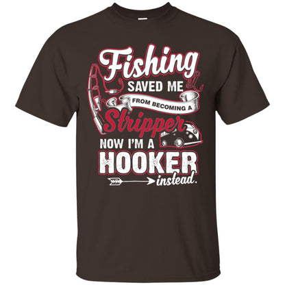 Fishing Saved Me From Becoming A Stripper Fisherman T-shirt Dark Chocolate