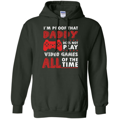 I_m Proof That Daddy Doesn_t Not Play Video Games All Of The Time Shirt Forest Green