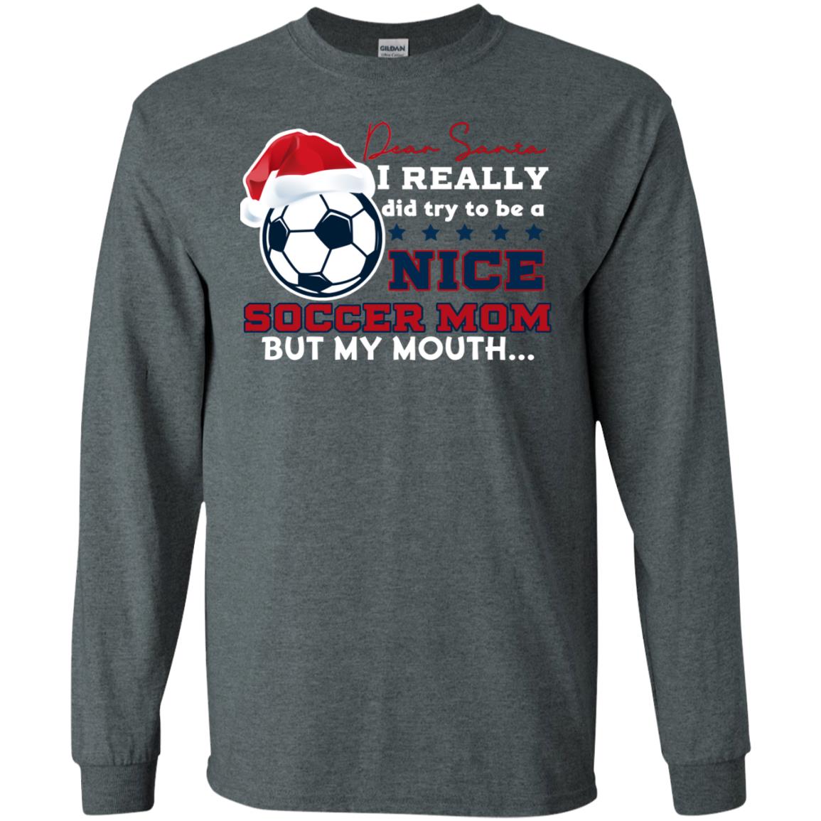 Dear Santa I Really Try Be A Good Soccer Mom But My Mouth Funny X-mas Soccer Shirt For Mommy Dark Heather