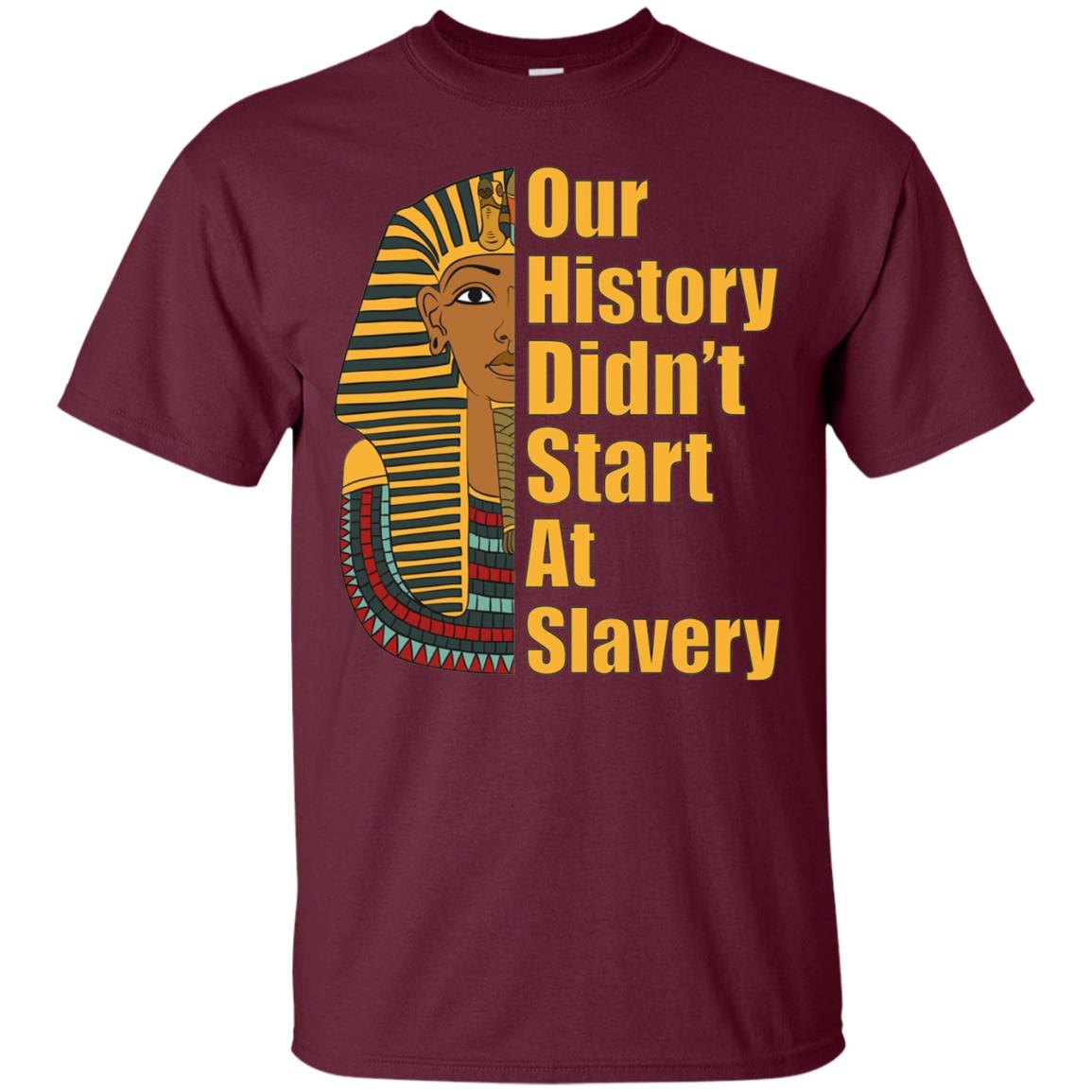 Proud African American T-shirt Black History Didn_t Start At Slavery Maroon