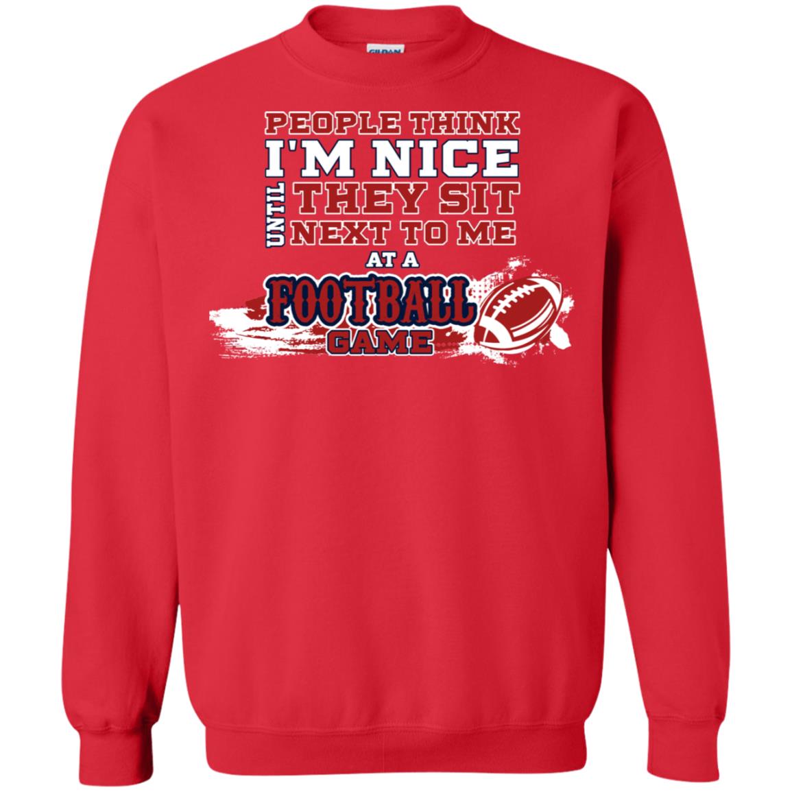 People Think I'm Nice Until They Sit Next To Me At A Football Game Shirt For Mens Or Womens Red