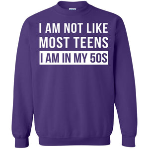 I Am Not Like Most Teens I Am In My 50s Shirt