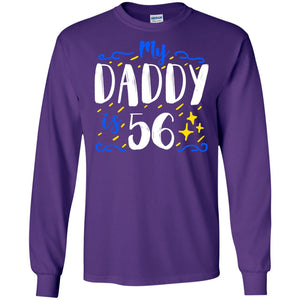 My Daddy Is 56 56th Birthday Daddy Shirt For Sons Or DaughtersG240 Gildan LS Ultra Cotton T-Shirt