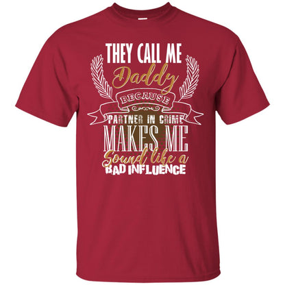 They Call Me Daddy Because Partner In Crime Makes Me Sound Like A Bad Influence T-shirt Cardinal