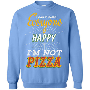 I Can't Make Everyone Happy I'm Not Pizza Best Quote ShirtG180 Gildan Crewneck Pullover Sweatshirt 8 oz.