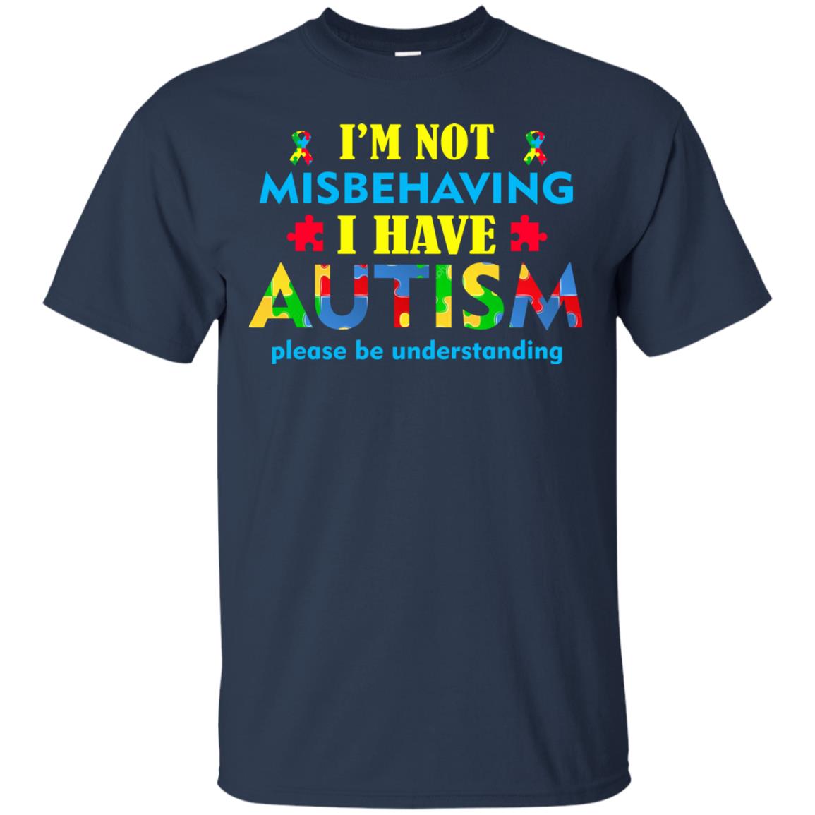 I_m Not Misbehaving I Have Autism Please Be Understanding Best Saying T-shirt For Autism Awareness Navy