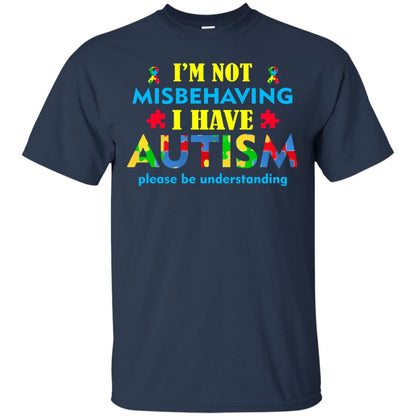 I_m Not Misbehaving I Have Autism Please Be Understanding Best Saying T-shirt For Autism Awareness Navy