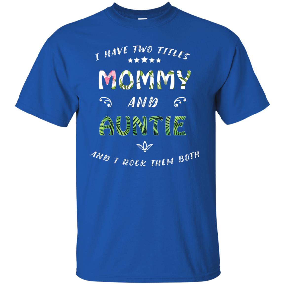 I Have Two Titles Mommy And Auntie Shirt Royal