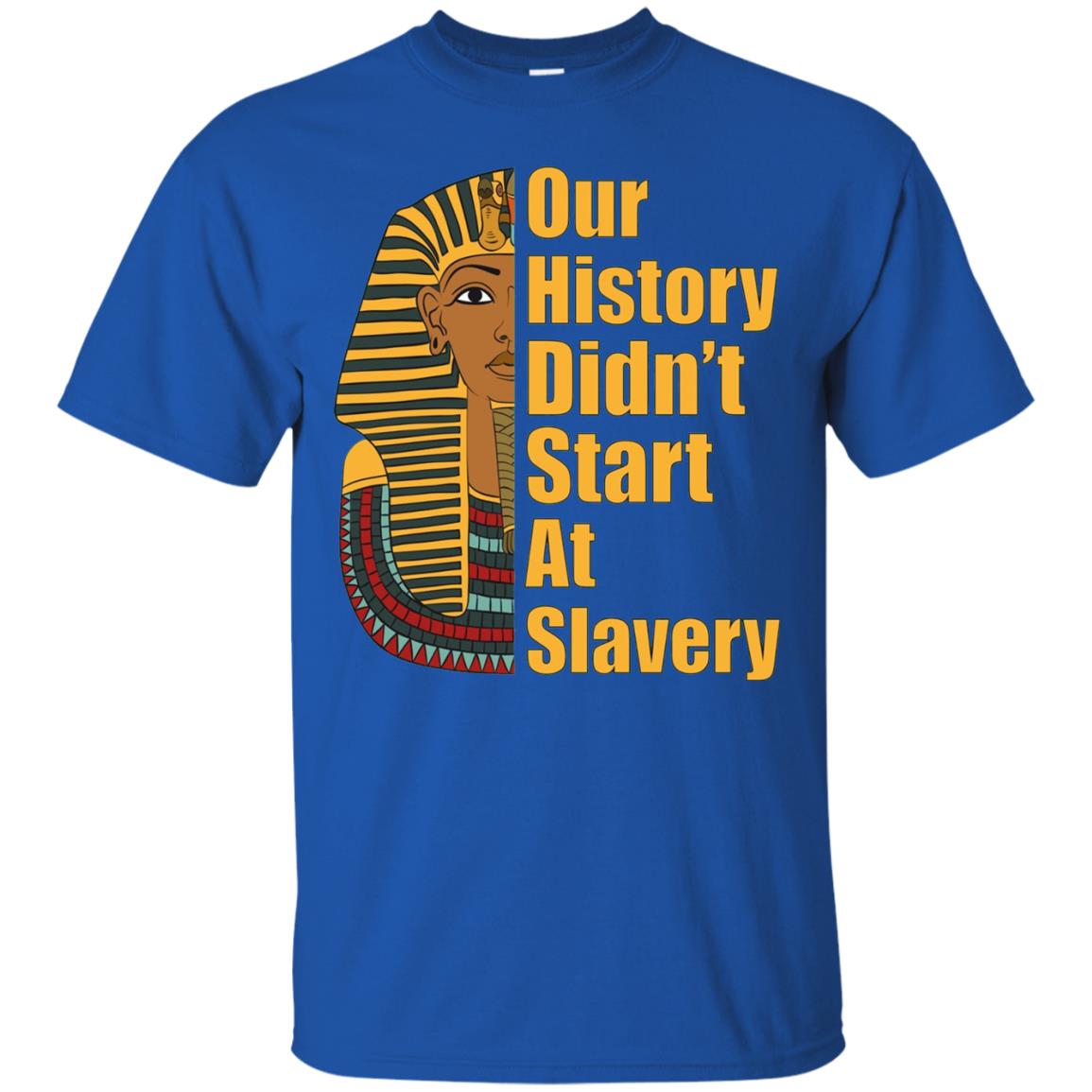 Proud African American T-shirt Black History Didn_t Start At Slavery Royal