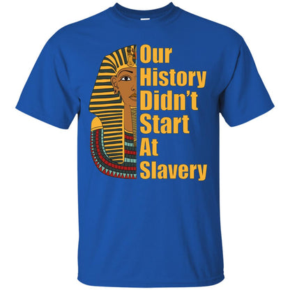 Proud African American T-shirt Black History Didn_t Start At Slavery Royal