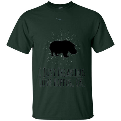 Hippos Lover T-shirt I Just Freaking Love Hippos Ok Forest Green