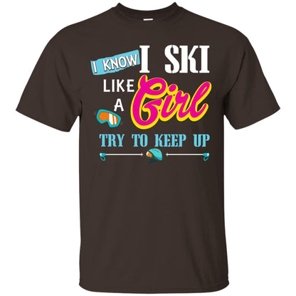 I Know I Ski Like A Girl Try To Keep Up Skiing Lover Gift Shirt For Girls Dark Chocolate