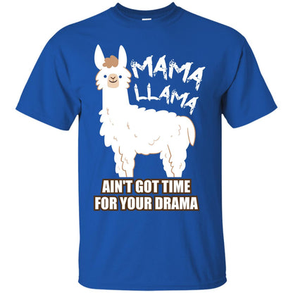 Mama Llama Ain_t Got Time For Your Drama Funny Llama T-shirt For Mama Royal