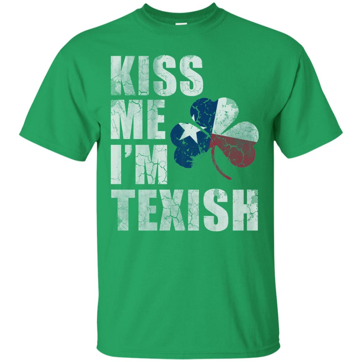 Kiss Me I_m Texish St. Patrick_s Day T-shirt Irish Green