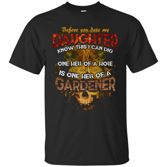 Before You Date My Daughter Know This I Can Dig And Her Mom Is One Hell Of A Gardener Black