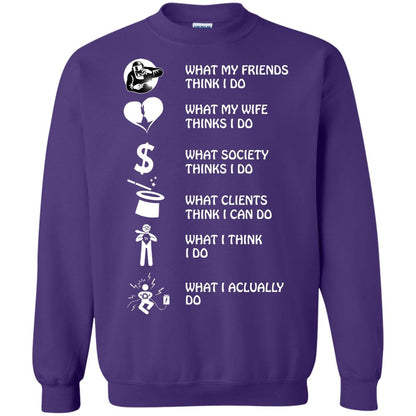 What My Friends Thinks I Do What My Wife Thinks I Do What Society Thinks I Do What Clients Thinks I Can Do What I Think I Do What I Actually Do Purple