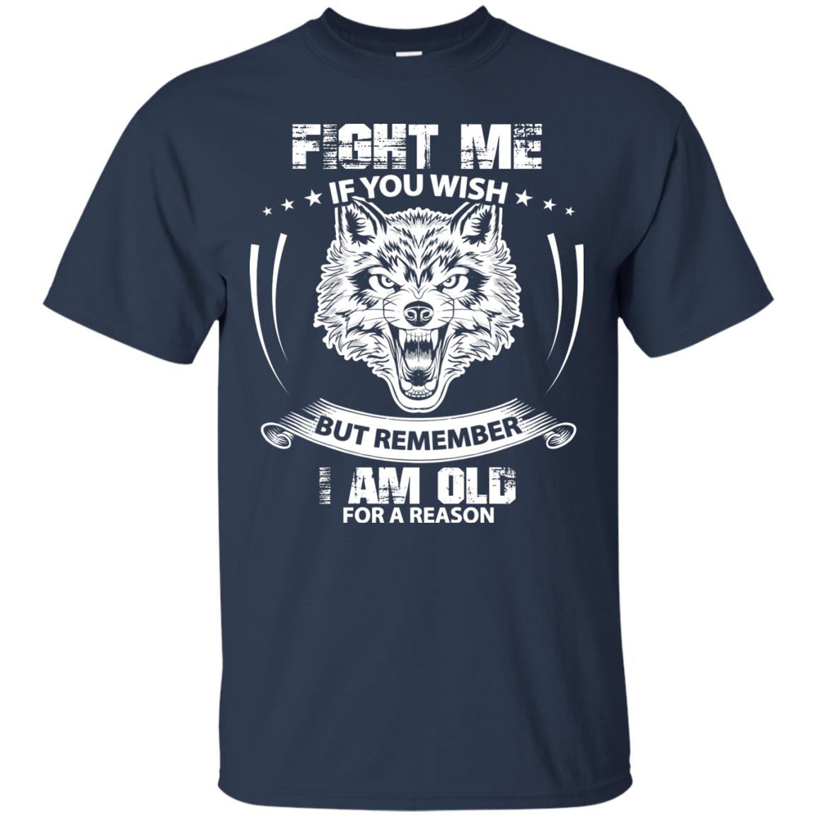Fight Me If You Wish But Remember I Am Old For A Reason Shirt Navy
