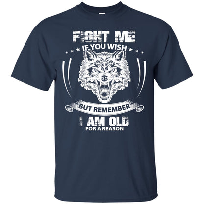 Fight Me If You Wish But Remember I Am Old For A Reason Shirt Navy