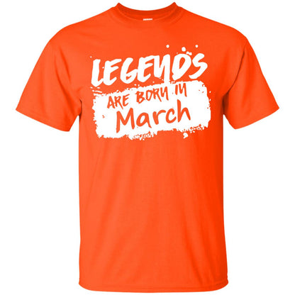 March Birthday Shirt Legends Are Born In March Orange