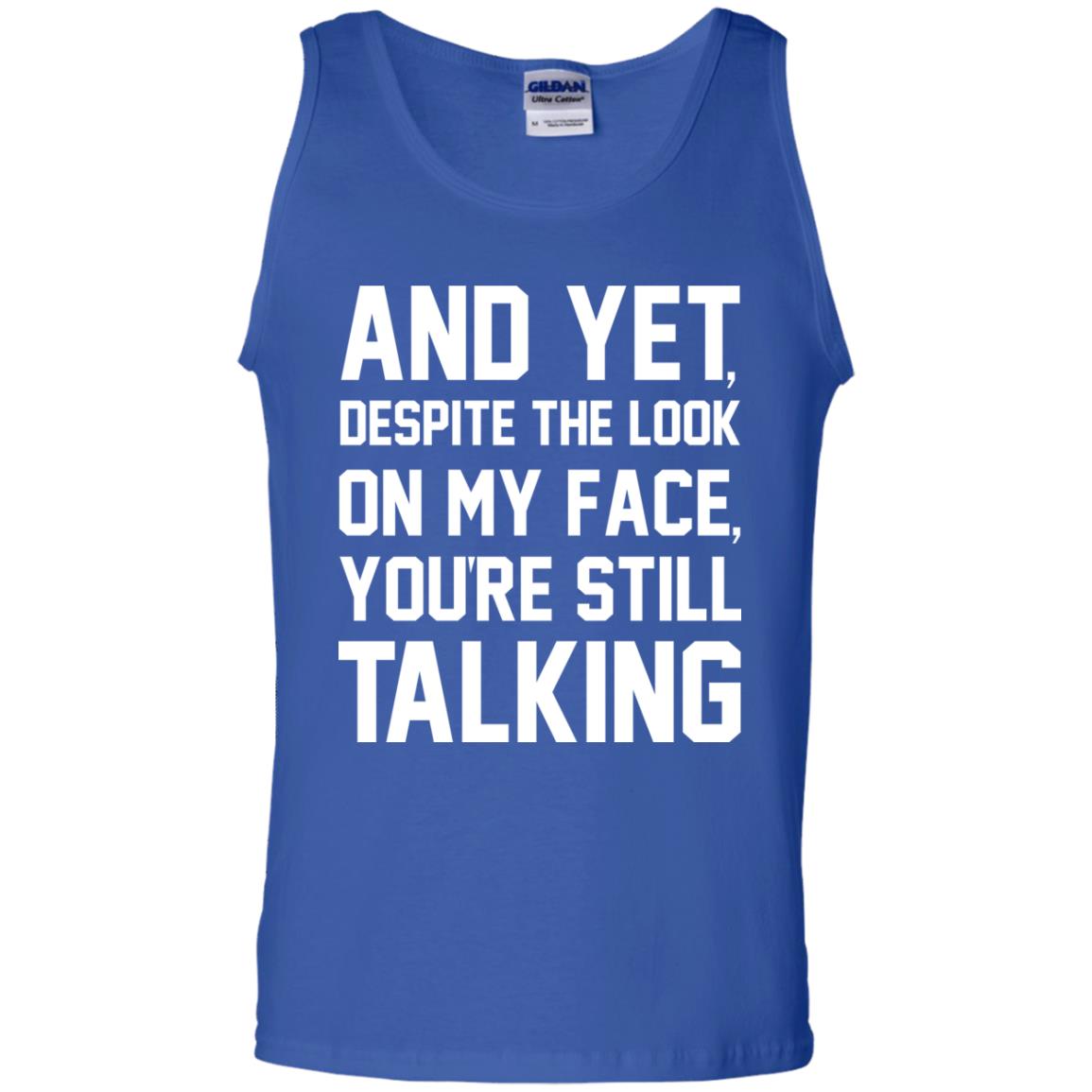 And Yet Despite The Look On My Face You're Still Talking T-shirt Royal