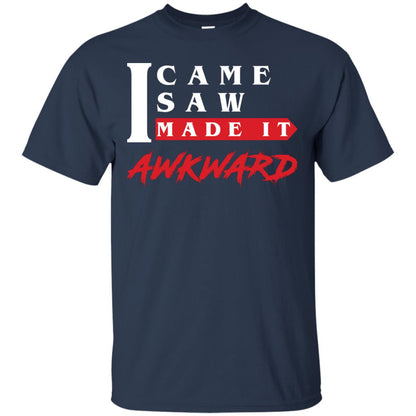 I Came I Saw I Made It Awkward Cool Saying T-shirt Navy