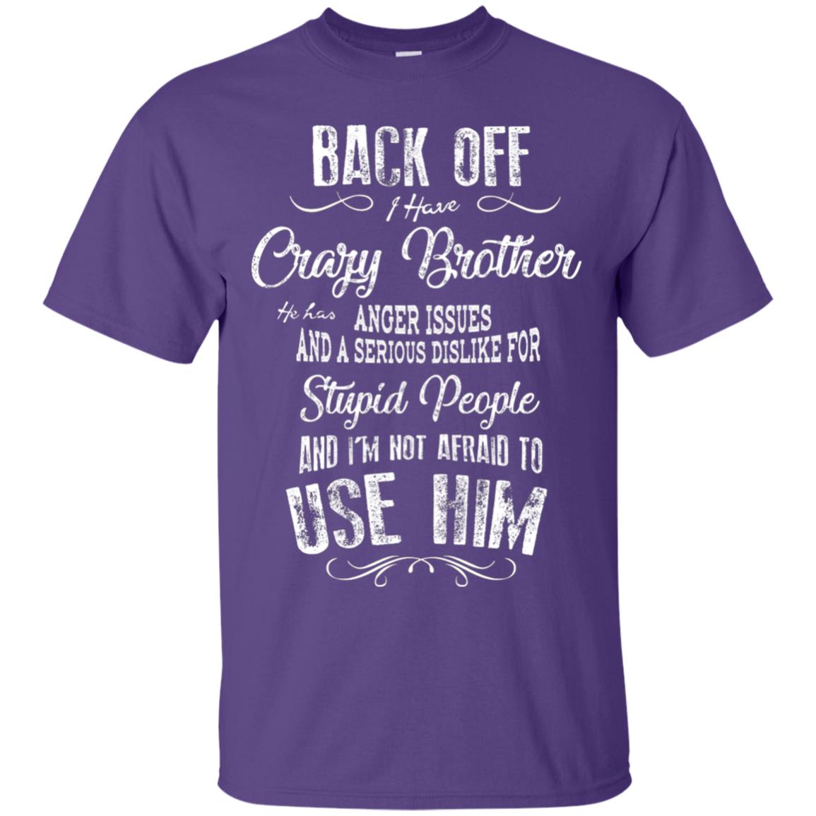Back Off I Have A Crazy Brother And I'm Not Afraid To Use Him Sibling Quote My Brother Shirt Purple