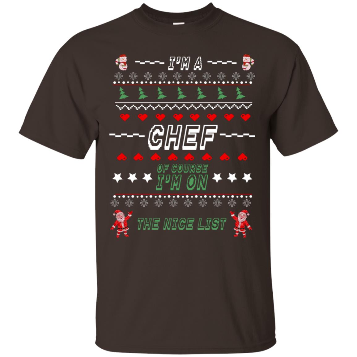 I'm A Chef Of Course I'm On The Nice List Cooker Ugly Sweater X-mas Gift Shirt Dark Chocolate