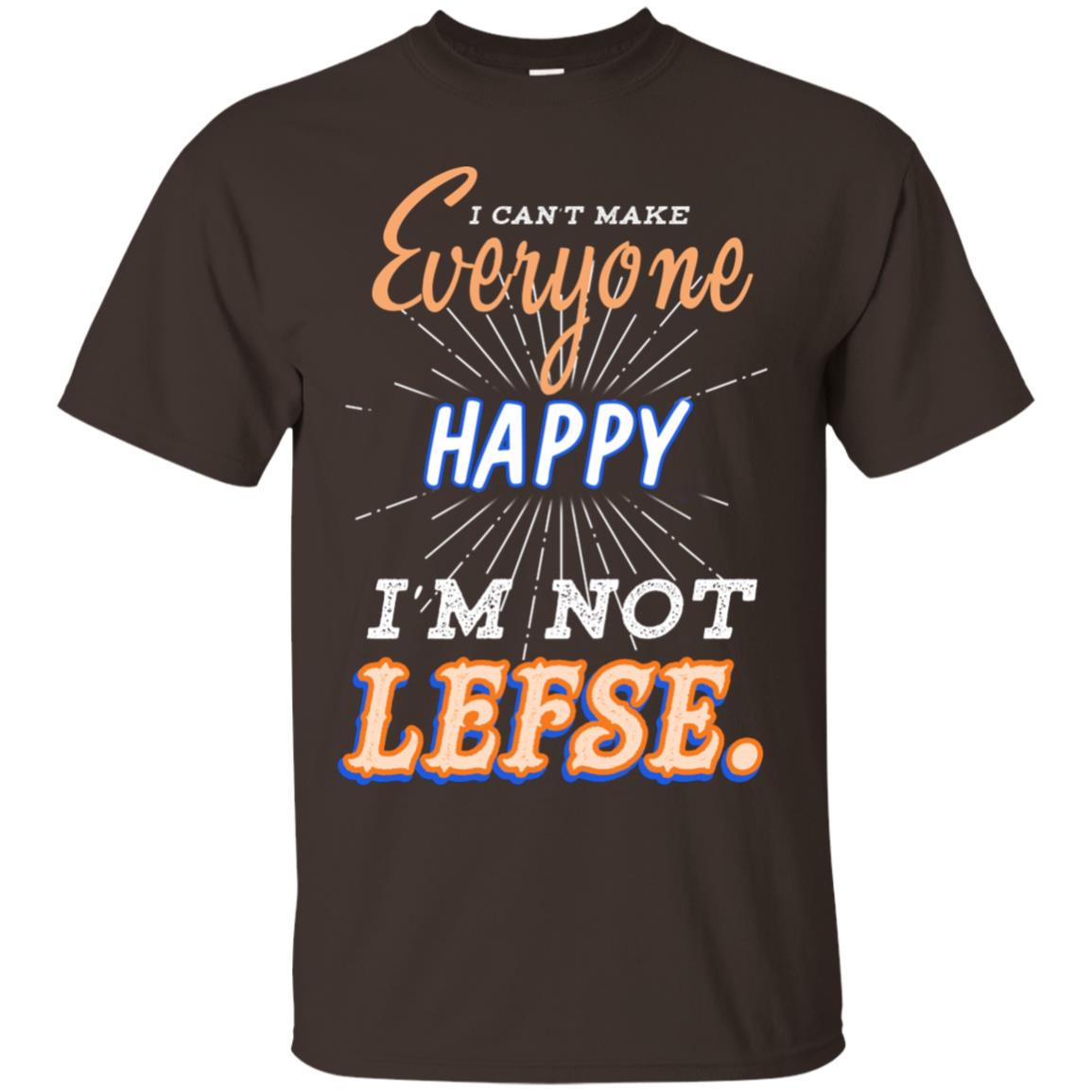 I Can't Make Everyone Happy I'm Not Lefse Best Quote Shirt Dark Chocolate
