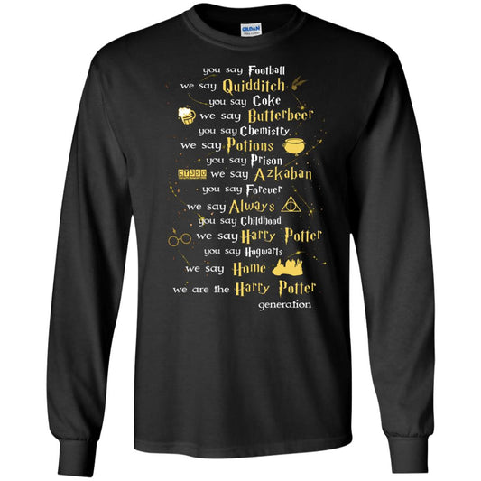 You Say Chilhood We Say Harry Potter You Say Hogwarts We Are Home We Are The Harry Potter ShirtG240 Gildan LS Ultra Cotton T-Shirt