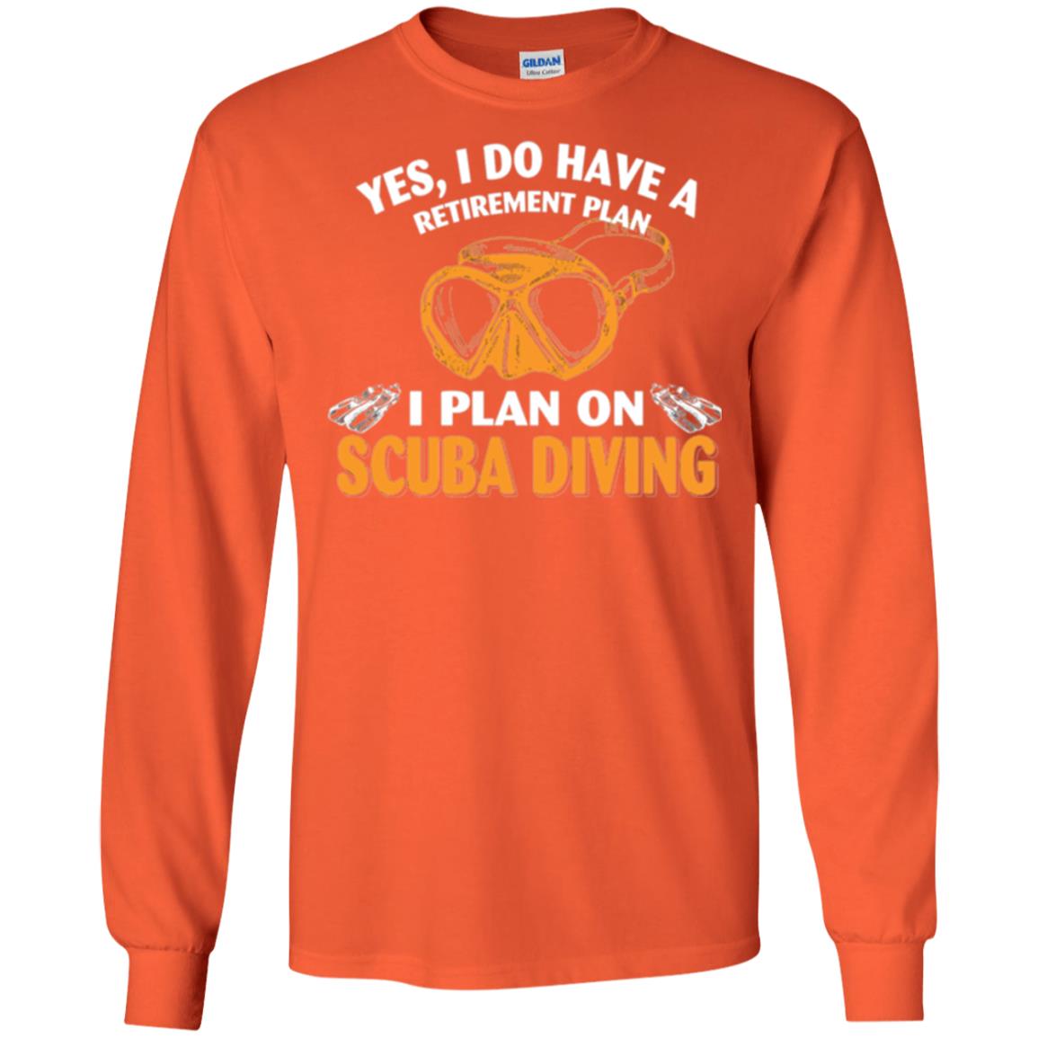Scuba Diving T-shirt My Retirement Plan I Plan On Scuba Diving Orange