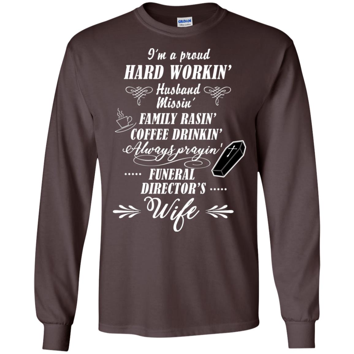 I'm A Proud Hard Workin' Husband Missin' Family Rasin' Coffee Drinkin' Always Prayin' Funeral Director's Wife Dark Chocolate
