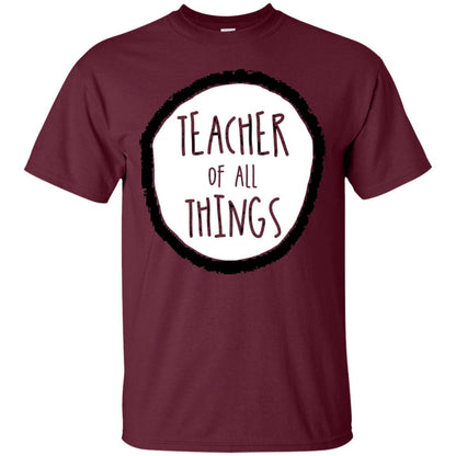 Teacher Of All Things Teacher T-shirt Maroon