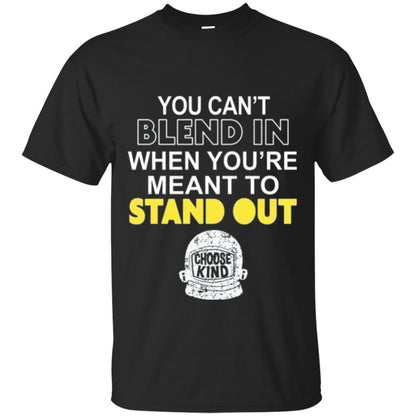 Anti Bullying T-shirt You Can't Blend In When You're Meant To Stand Out Black