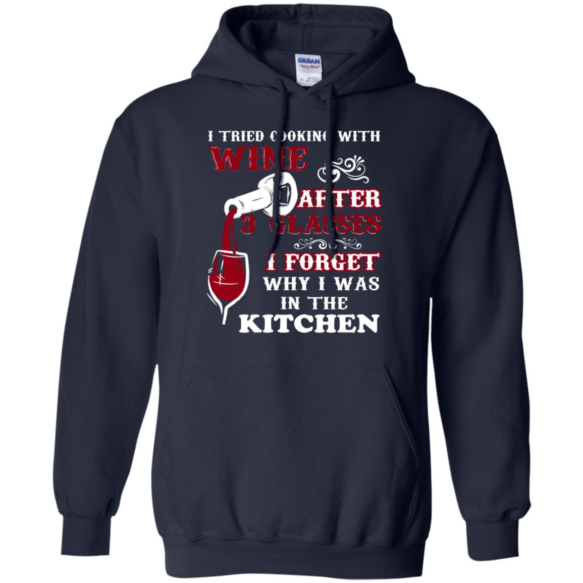 I Tried Cooking With Wine After 3 Glasses I Forget Why I Was In The Kitchen Shirt Navy