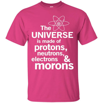 The Universe Is Made Of Protons Neutrons Electrons Morons Scientist T-shirt Heliconia