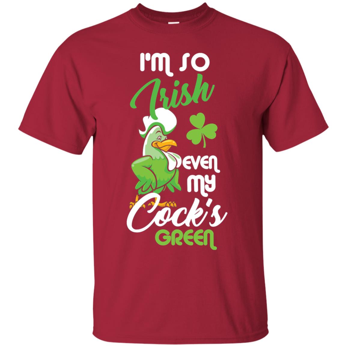 I'm So Irish Even My Cock's Green Saint Patrick's Day T-shirt Cardinal
