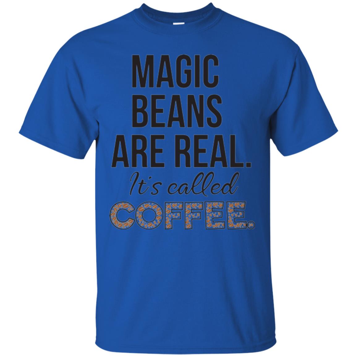 Coffee Lovers T-shirt Magic Beans Are Real It_s Called Coffee Royal