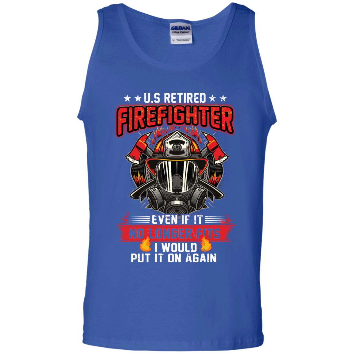 U.s Retired Firefighter Even If It No Longer Fits I Would Put It On Again Shirt Royal