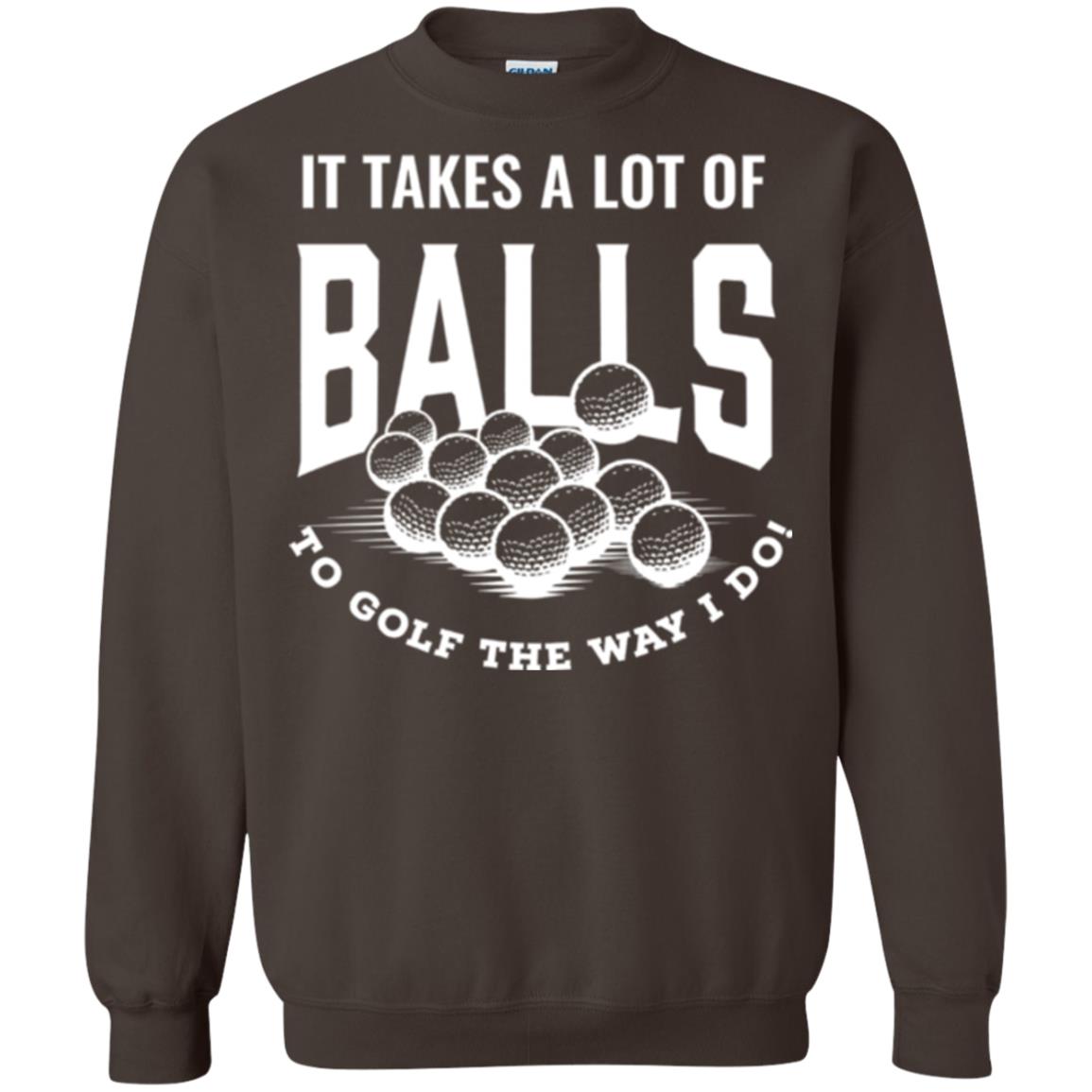 Golf Lovers T-shirt It Takes Balls To Golf The Way I Do Dark Chocolate