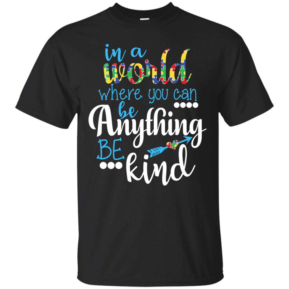 Where You Can Be Anything Be Kind Autism Awarenes Shirt Black