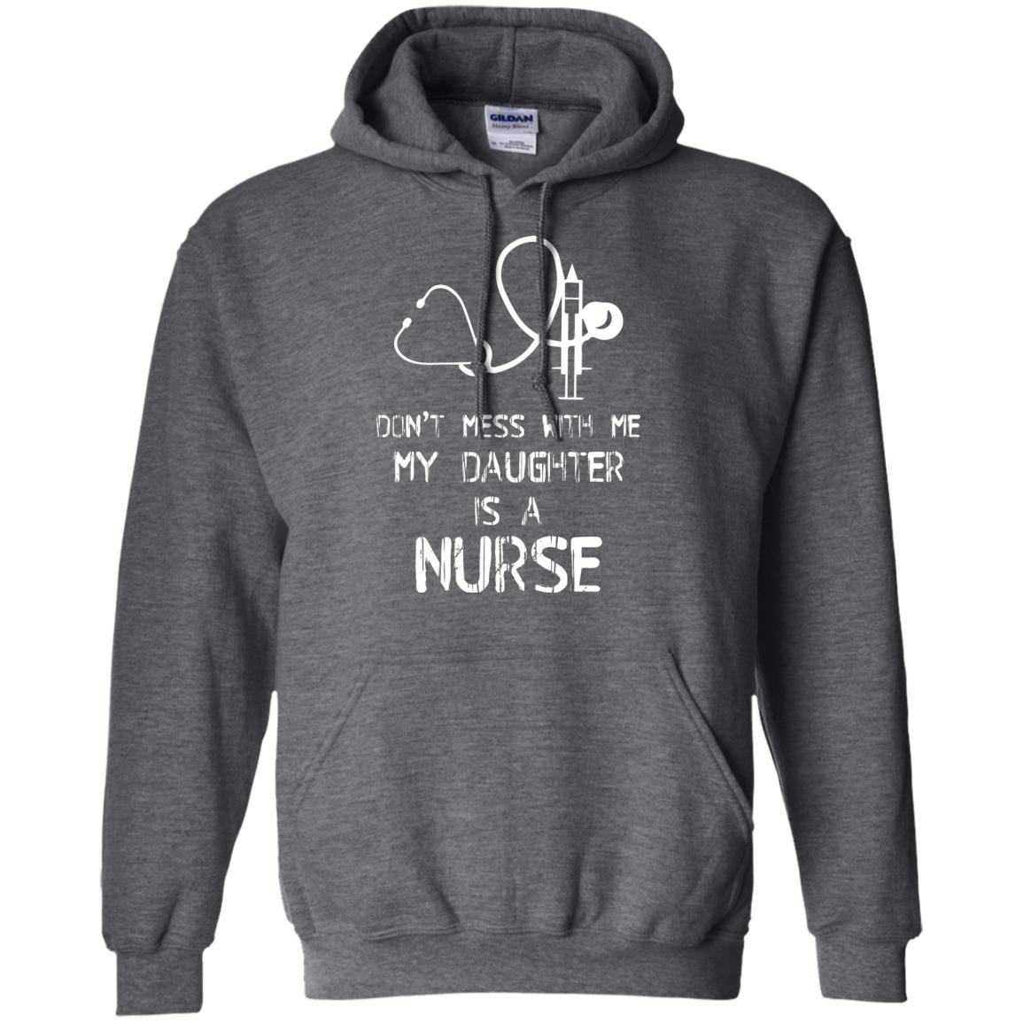Don’t Mess With Me My Daughter Is A Nurse Funny Nurse Shirt For Parents Dark Heather