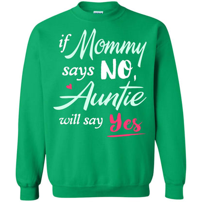 If Mommy Says No Auntie Will Say Yes Family T-shirt Irish Green