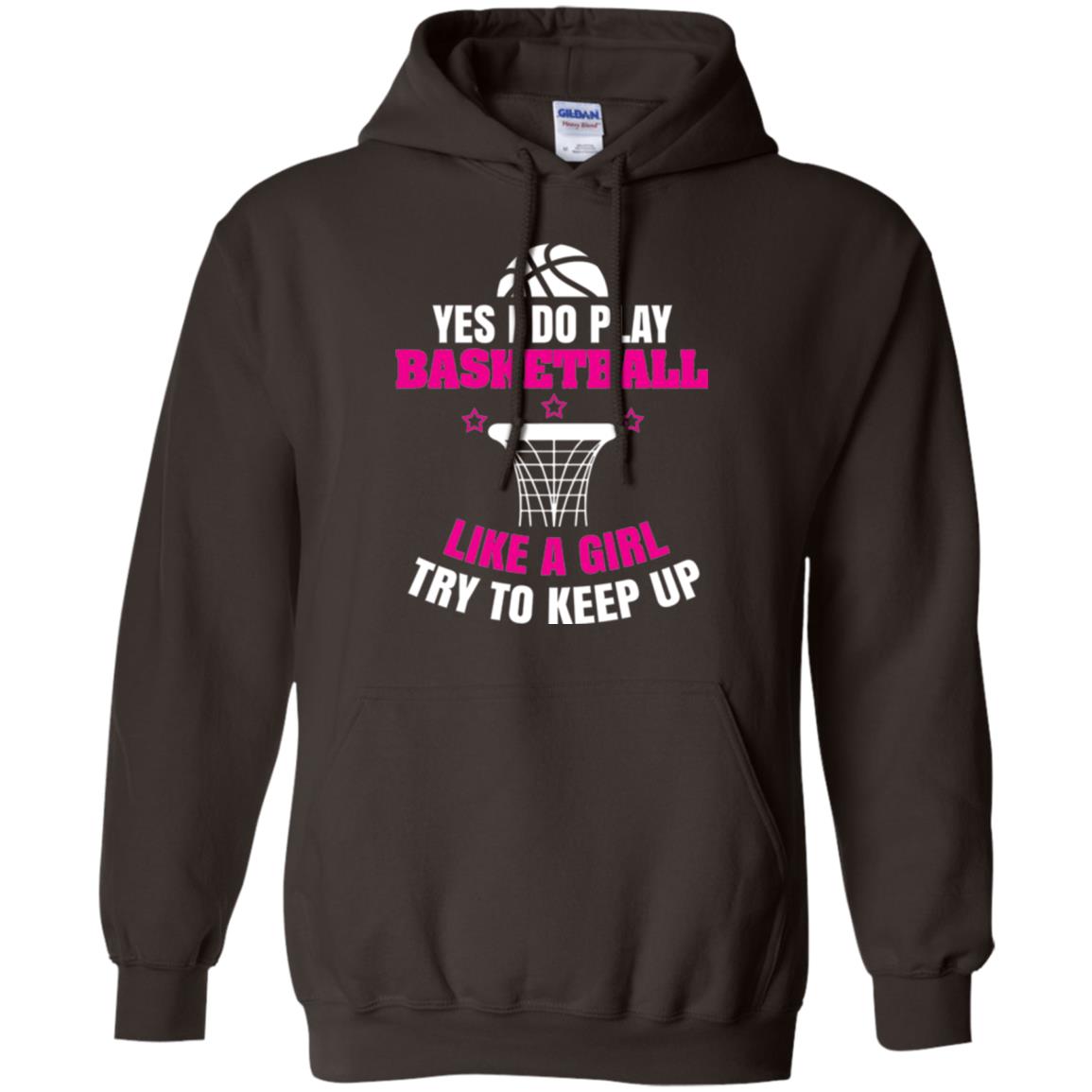 Basketball T-shirt Yes I Do Play Basketball Like A Girl Tryto Keep Up Dark Chocolate